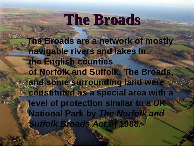 The Broads The Broads are a network of mostly navigable rivers and lakes in t...