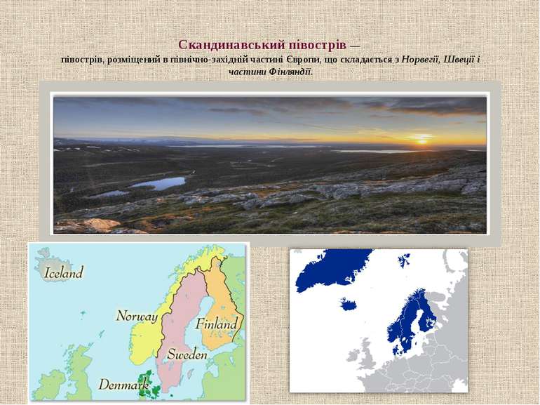 Скандинавський півострів —  півострів, розміщений в північно-західній частині...