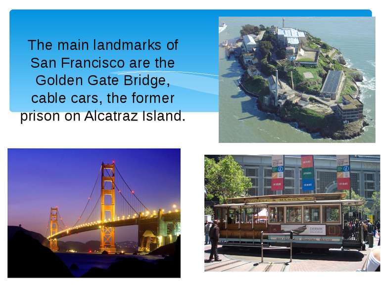 The main landmarks of San Francisco are the Golden Gate Bridge, cable cars, t...