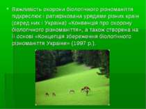 Важливість охорони біологічного різноманіття підкреслює і ратифікована урядам...