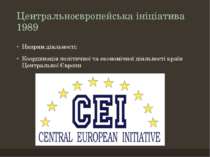 Центральноєвропейська ініціатива 1989 Напрям діяльності: Координація політичн...