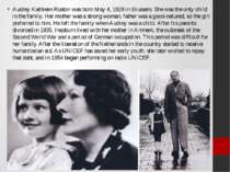 Audrey Kathleen Ruston was born May 4, 1929 in Brussels. She was the only chi...
