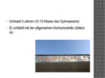 Umfasst 3 Jahren (10 13 Klasse des Gymnasiums) Er schließt mit der allgemeine...