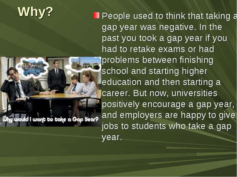 Why? People used to think that taking a gap year was negative. In the past yo...