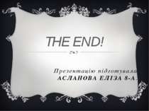 Презентацію підготувала АСЛАНОВА ЕЛІЗА 8-А. THE END!