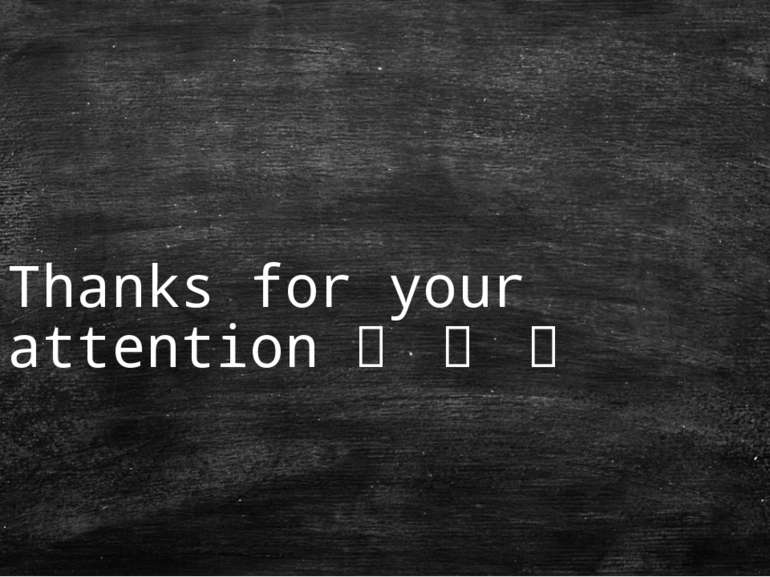 Thanks for your attention ☕ ☕ ☕