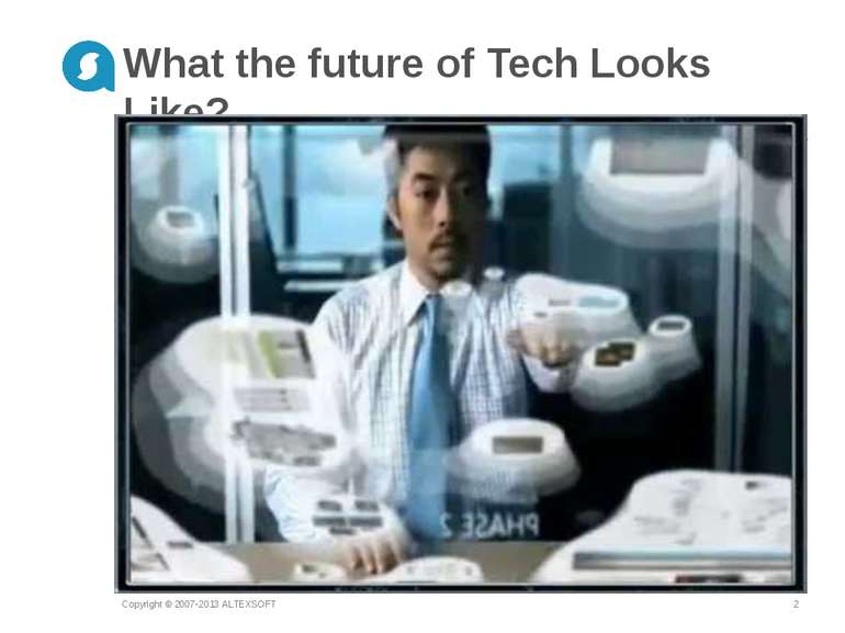 What the future of Tech Looks Like? Copyright © 2007-2013 ALTEXSOFT * Copyrig...