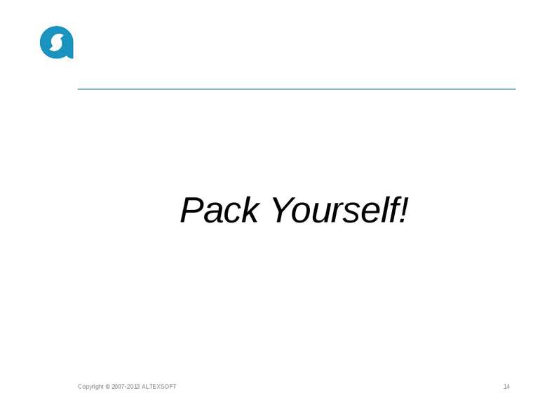 Pack Yourself! Copyright © 2007-2013 ALTEXSOFT * Copyright © 2007-2013 ALTEXSOFT