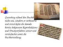 Gutenberg erfand den Buchdruck nicht neu, sondern er verbesserte und entwicke...