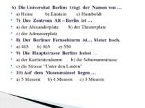 6) Die Universitat Berlins trägt der Namen von … a) Heine b) Einstein c) Humb...
