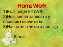 Home Work Ex.1, page 82 (WB) Нові слова записати у словник і вивчити їх. Навч...