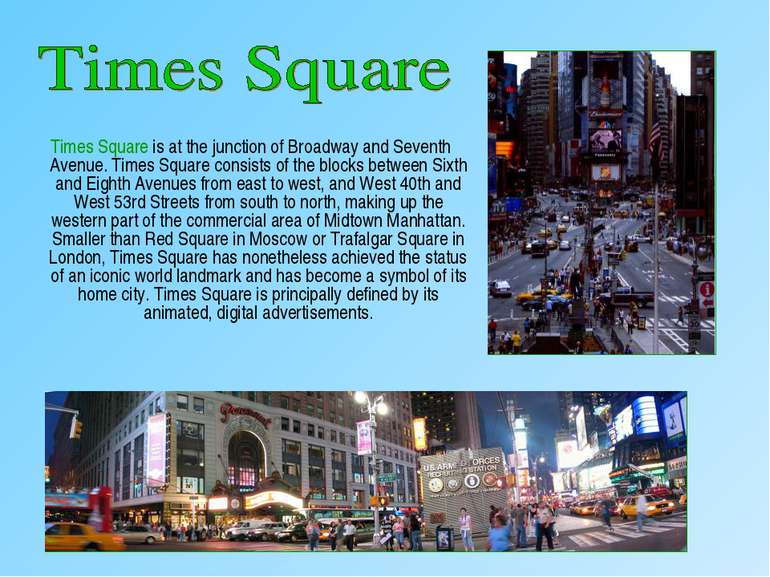 Times Square is at the junction of Broadway and Seventh Avenue. Times Square ...