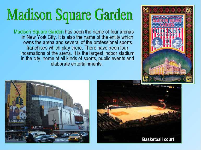 Madison Square Garden has been the name of four arenas in New York City. It i...