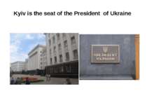Kyiv is the seat of the President of Ukraine