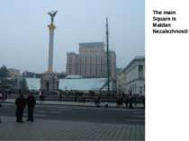 The main Square is Maidan Nezalezhnosti