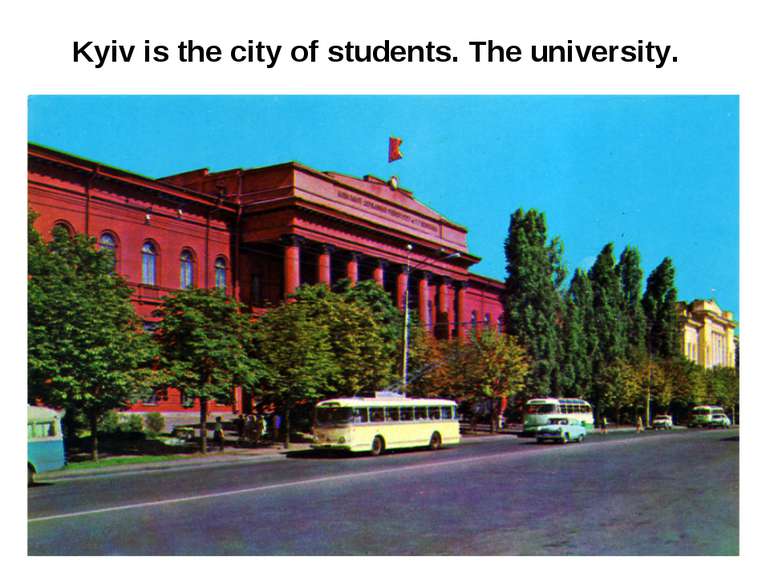 Kyiv is the city of students. The university.