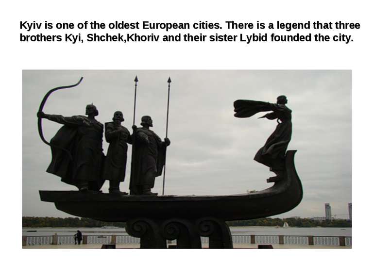 Kyiv is one of the oldest European cities. There is a legend that three broth...