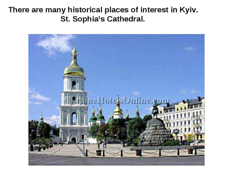 There are many historical places of interest in Kyiv. St. Sophia’s Cathedral.
