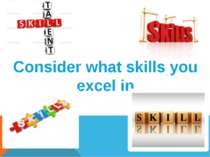 Consider what skills you excel in