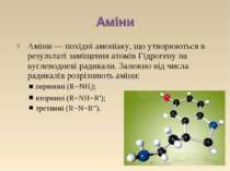 Аміни — похідні амоніаку, що утворюються в результаті заміщення атомів Гідрог...