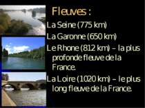 Fleuves : La Seine (775 km) La Garonne (650 km) Le Rhone (812 km) – la plus p...