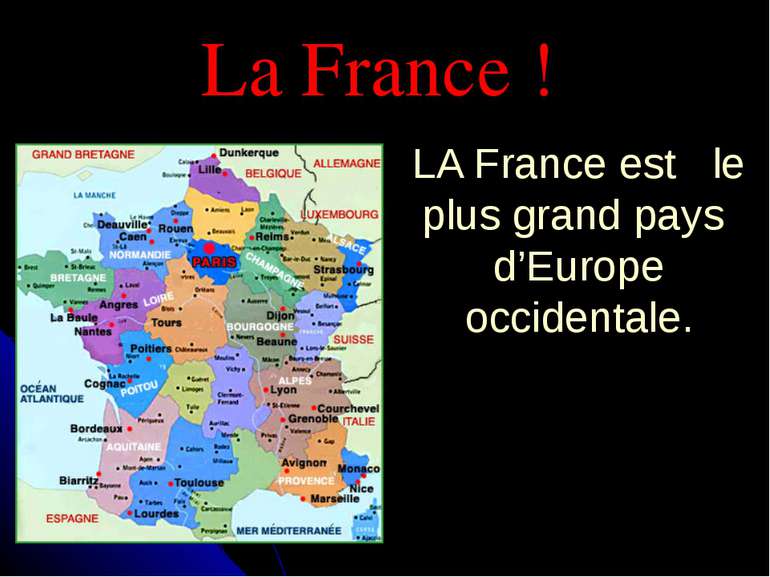 La France ! LA France est le plus grand pays d’Europe occidentale.