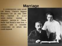 Marriage  A contemporary quip would call Marie, "Pierre's biggest discovery."...