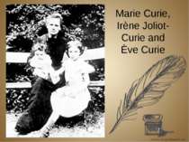 Marie Curie, Irène Joliot-Curie and Ève Curie