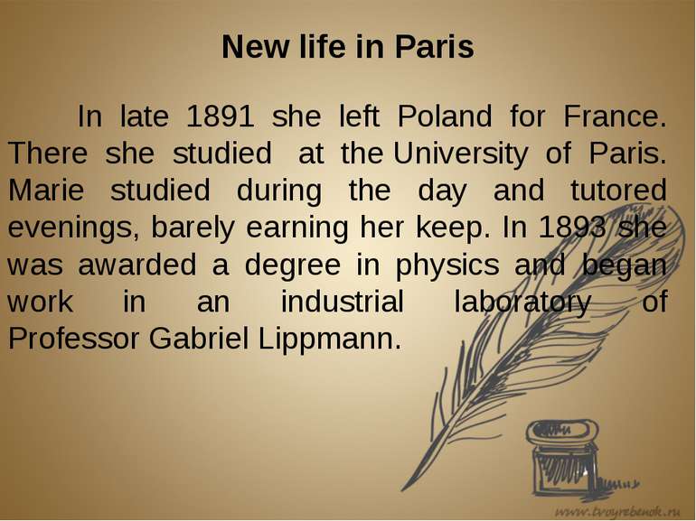 New life in Paris In late 1891 she left Poland for France. There she studied ...
