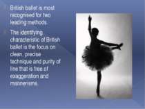 British ballet is most recognised for two leading methods. The identifying ch...