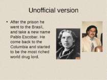 Unofficial version After the prison he went to the Brasil, and take a new nam...