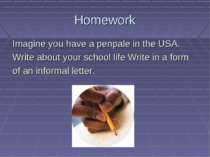 Homework Imagine you have a penpale in the USA. Write about your school life ...