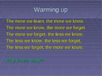 Warming up The more we learn, the more we know. The more we know, the more we...