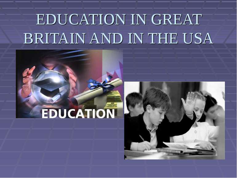 EDUCATION IN GREAT BRITAIN AND IN THE USA