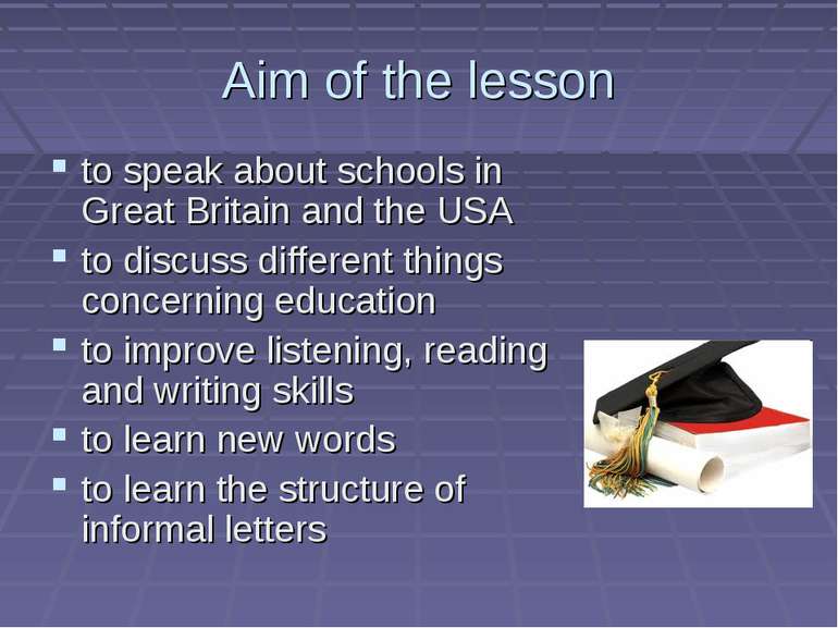 Aim of the lesson to speak about schools in Great Britain and the USA to disc...