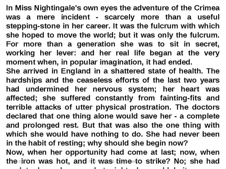 In Miss Nightingale's own eyes the adventure of the Crimea was a mere inciden...