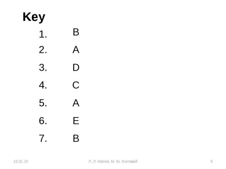Key * * Л. Л. Малик, М. М. Жилавий 1. B 2. A 3. D 4. C 5. A 6. E 7. B
