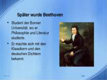 Später wurde Beethoven Student der Bonner Universität, wo er Philosophie und ...