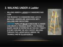 2. WALKING UNDER A Ladder WALKING UNDER A LADDER IS CONSIDERED BAD LUCK THE R...