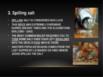 3. Spilling salt SPILLING SALT IS CONSIDERED BAD LUCK THIS SPICE WAS EXTREMEL...