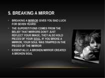 5. BREAKING A MIRROR BREAKING A MIRROR GIVES YOU BAD LUCK FOR SEVEN YEARS! TH...