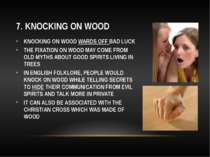 7. KNOCKING ON WOOD KNOCKING ON WOOD WARDS OFF BAD LUCK THE FIXATION ON WOOD ...