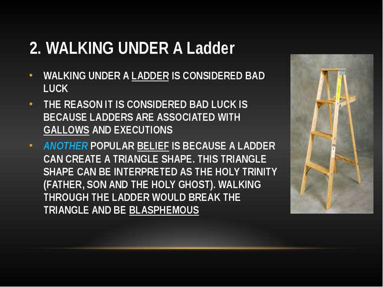 2. WALKING UNDER A Ladder WALKING UNDER A LADDER IS CONSIDERED BAD LUCK THE R...