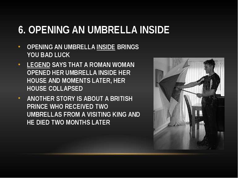 6. OPENING AN UMBRELLA INSIDE OPENING AN UMBRELLA INSIDE BRINGS YOU BAD LUCK ...