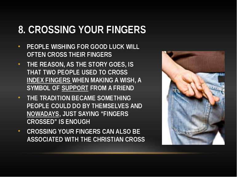 8. CROSSING YOUR FINGERS PEOPLE WISHING FOR GOOD LUCK WILL OFTEN CROSS THEIR ...