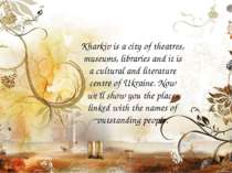 Kharkiv is a city of theatres, museums, libraries and it is a cultural and li...