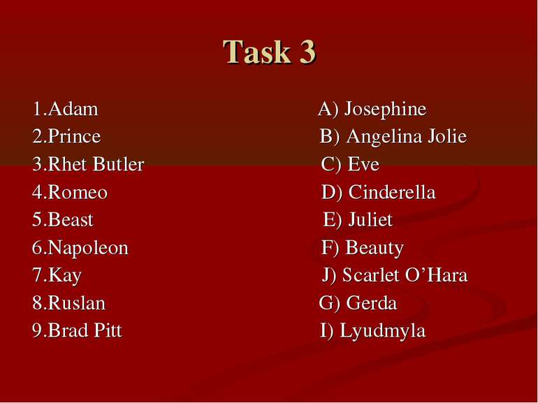 Task 3 1.Adam A) Josephine 2.Prince B) Angelina Jolie 3.Rhet Butler C) Eve 4....