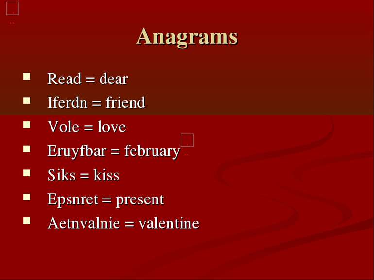 Anagrams Read = dear Iferdn = friend Vole = love Eruyfbar = february Siks = k...