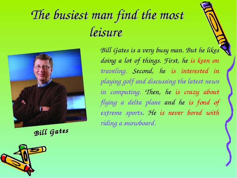 The busiest man find the most leisure Bill Gates Bill Gates is a very busy ma...