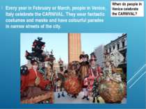 Every year in February or March, people in Venice, Italy celebrate the CARNIV...